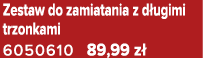 Zestaw do zamiatania z d ugimi trzonkami 6050610 89,99 z 